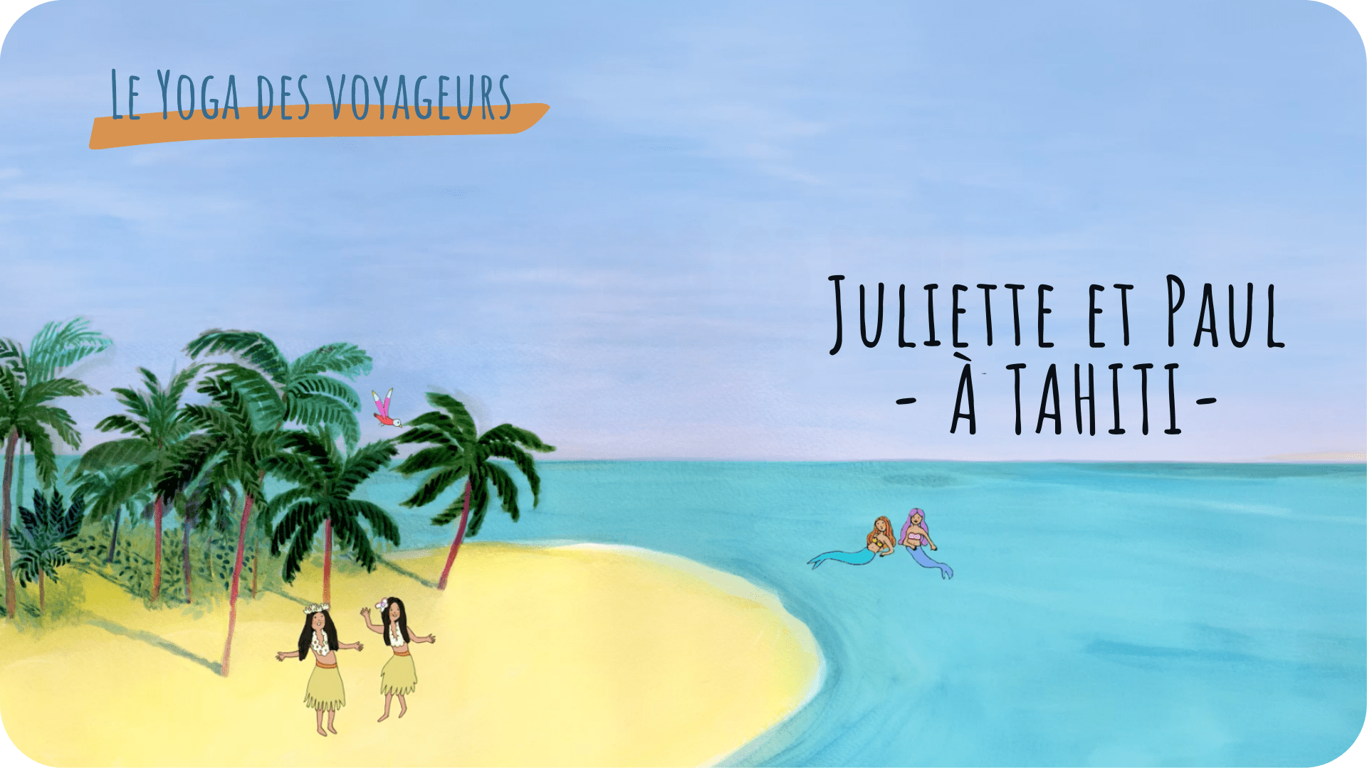 Le yoga des voyageurs - Juliette et Paul à Tahiti - Tikino