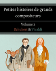 Petites histoires de grands compositeurs - volume 3 Schubert & Vivaldi - Tikino